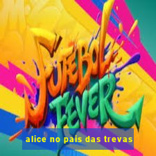 alice no pais das trevas